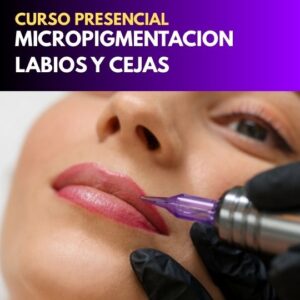 CURSO DE MICROPIGMENTACION: LABIOS Y CEJAS